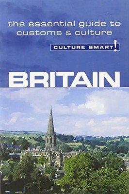 Britain - Culture Smart!: the essential guide to customs & culture: The Essentia