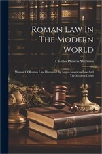 Roman Law In The Modern World: Manual Of Roman Law Illustrated By Anglo-american