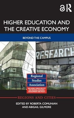 Higher Education and the Creative Economy: Beyond the campus (Regions and Cities