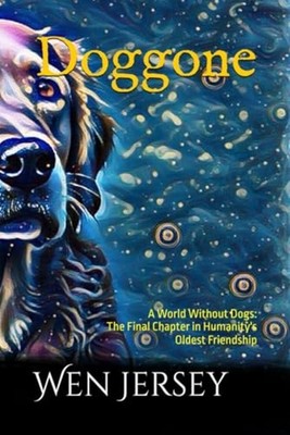 Doggone A World Without Dogs: The Final Chapter in Huma -  NEW WEN. JERSEY 2024-