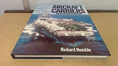 Aircraft Carriers The Illustrated History Richard Humble