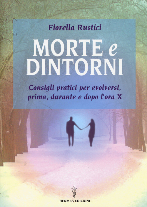 MORTE E DINTORNI. CONSIGLI PRATICI PER EVOLVERSI, PRIMA, DURANTE E DOP RUSTICI F