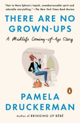 There Are No Grown-ups: A Midlife C- 9780143111054, Pamela Druckerman, paperback