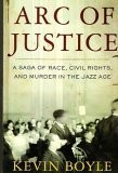 ARC OF JUSTICE: A SAGA OF RACE, CIVIL RIGHTS, AND MURDER By Kevin Boyle *VG+*