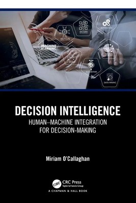 Decision Intelligence Human-Machine Integration for Decision-Making O'Callaghan