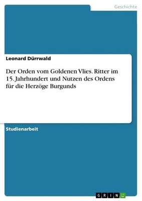 Der Orden vom Go*denen Vlies. Ritter im 15. Jahrhundert und Nutzen des Ordens...