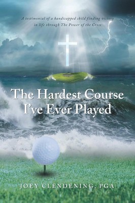 Joey Clendening Pga | The Hardest Course I've Ever Played | Taschenbuch (2021)