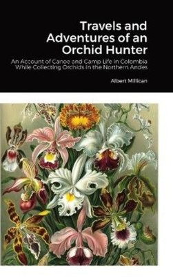 Albert Millican Travels and Adventures of an Orchid Hunter (Gebundene Ausgabe)