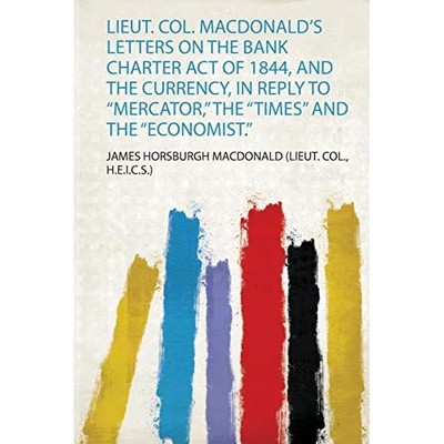 Lieut. Col. Macdonald's Letters on the Bank Charter Act -  NEW H. E. I. C. S.  2