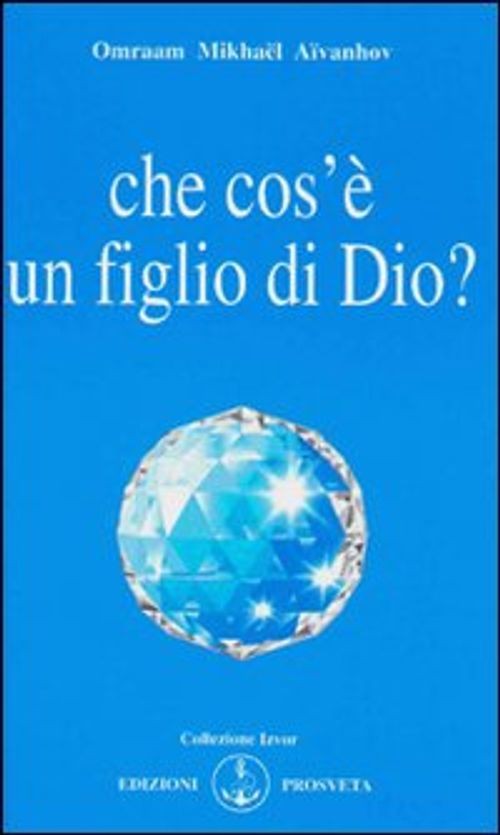 Libri Aïvanhov Omraam Mikhaël - Che Cos'e Un Figlio Di Dio?