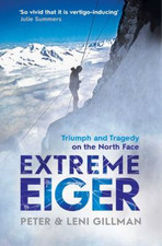 Extreme Eiger: Triumph and Tragedy on the North Face, Gillman, Peter & Gillman, 