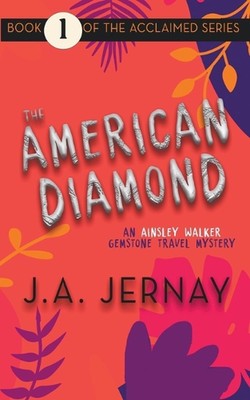 The American Diamond (An Ainsley Walker Gemstone Travel Mystery) by J.A. Jernay 