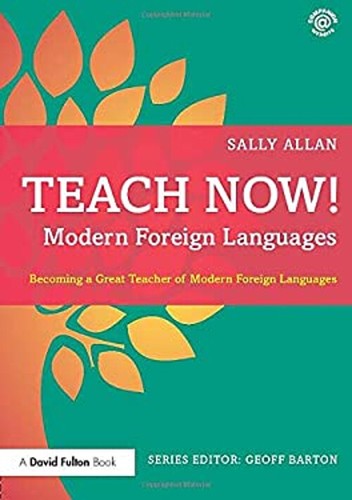 Teach Now! Modern Foreign Languages : Becoming a Great Teacher of ...