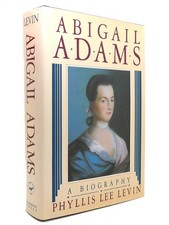 Phyllis Lee Levin ABIGAIL ADAMS A Biography 1st Edition 1st Printing