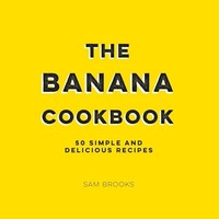 Sam Brooks - Banana Cookbook 50 Simple And Delicious Recipes - Hardb - G245Z