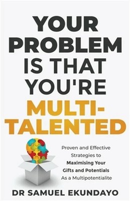 Your Problem is That You're Multi-talented: Proven and Effective Strategies