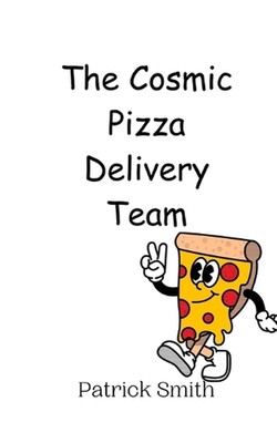 The Cosmic Pizza Delivery Team by Patrick Smith Paperback Book eBay