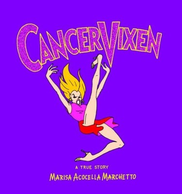 Cancer Vixen : A True Story Hardcover Marisa Acocella Marchetto