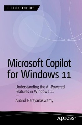 Anand Narayanaswamy Microsoft Copilot for Windows 11 (Paperback) Inside Copilot