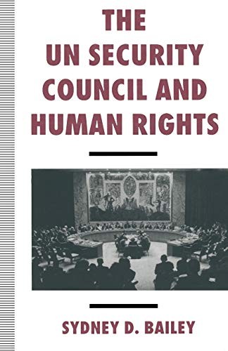 The UN Security Council and Human Rights-Sydney D. Bailey