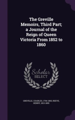 Greville - Memoirs Third Part  a Journal of the Reign of Queen Victor - X555z