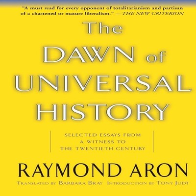 The Dawn of Universal History Selected Essays from a Witness to t