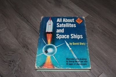 All About Satellites & Space Ships by David Dietz 1958 #28 in series youth book
