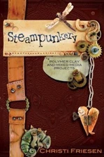 Steampunkery: Polymer Clay and Mixed Media Projects by Friesen, Christi