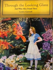 Through the Looking Glass and What Alice Found There (Alice's Adventures in Wond
