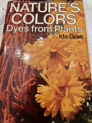 Natures Colors: Dyes from Plants  Hardcover Ida Grae 1974