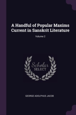 Jacob - A Handful of Popular Maxims Current in Sanskrit Literature  Vo - X555z
