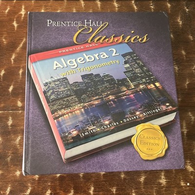 Prentice Hall Algebra 2 with Trigonometry: Classics Edition, Hardcover, Student
