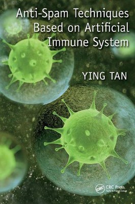 Anti-Spam Techniques Based on Artificial Immune System by Ying Tan (English) Pap