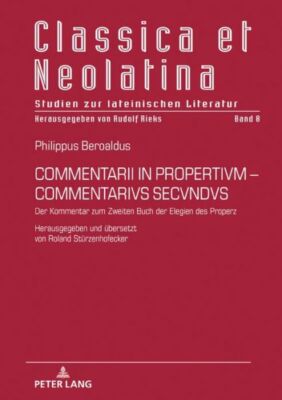 Commentarii In Propertivm-Commentarivs Secvndvs: Der Kommentar Zum Zweiten ...