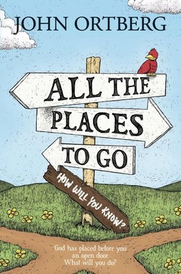 All the Places to Go . . . How Will You Know?: God Has Placed before You an ...