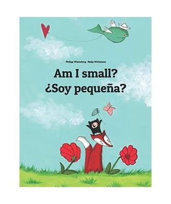 Am I small? ¿Soy pequeña?: Children's Picture Book English-Spanish 