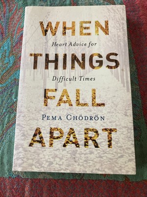 When Things Fall Apart : Heart Advice for Difficult Times by Pema Chodron (2016,