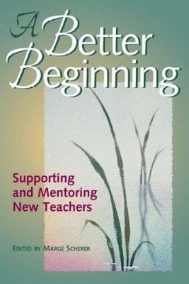 A Better Beginning: Supporting and Mentoring New Teachers - VERY GOOD
