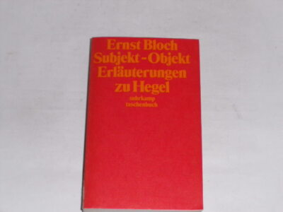 Bloch, Ernst:Subjekt - Objekt : Erläuterungen zu Hegel