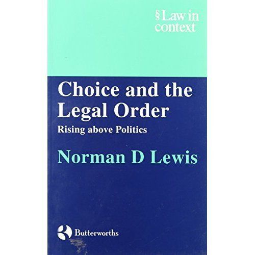 Choice and the Legal Order: Rising above Politics (Law in Context) 9780406050502
