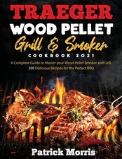 Traeger Wood Pellet Grill and Smoker Coo Morris, Patrick Paperback