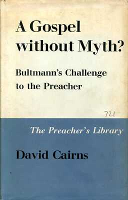 Cairns, David A GOSPEL WITHOUT MYTH? BULTMANN'S CHALLENGE TO THE PREACHER 1960 H