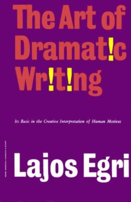 Art of Dramatic Writing, Paperback by Egri, Lajos, Brand New, Free shipping i...