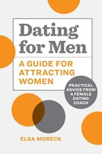 Dating for Men: A Guide for Attracting Women: Practical Advice from a Female Dat