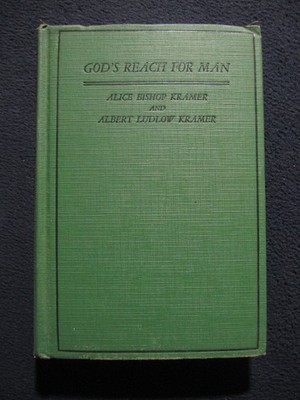 1938 God's Reach for Man [Hardcover] Alice Bishop Kramer Albert Ludlow Kramer