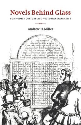 Novels behind Glass: Commodity Culture and Victorian Narrative by Miller: New