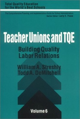 Teacher Unions and TQE: Building Quality Labor Relations (Total Quality Educ...