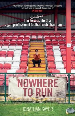 Nowhere to Run: The ridiculous life..., Sayer, Jonathan