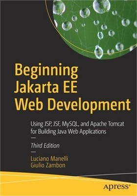 Beginning Jakarta Ee Web Development: Using Jsp, Jsf, Mysql, and Apache Tomcat f