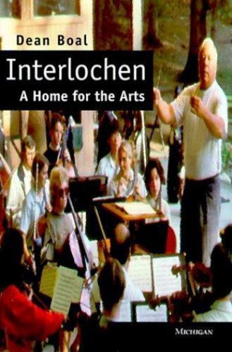 Dean Boal Interlochen : A Home for the Arts by Dean Boal (1998, Hardcover) for ...